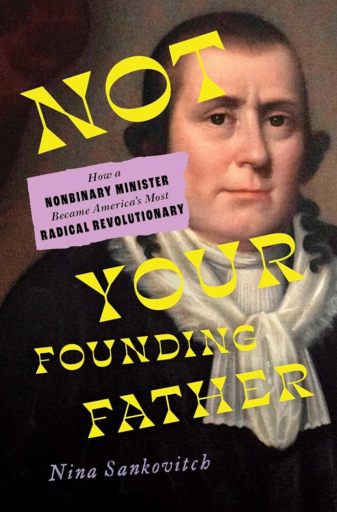Not Your Founding Father: How a Nonbinary Minister Became America's Most Radical Revolutionary cover image