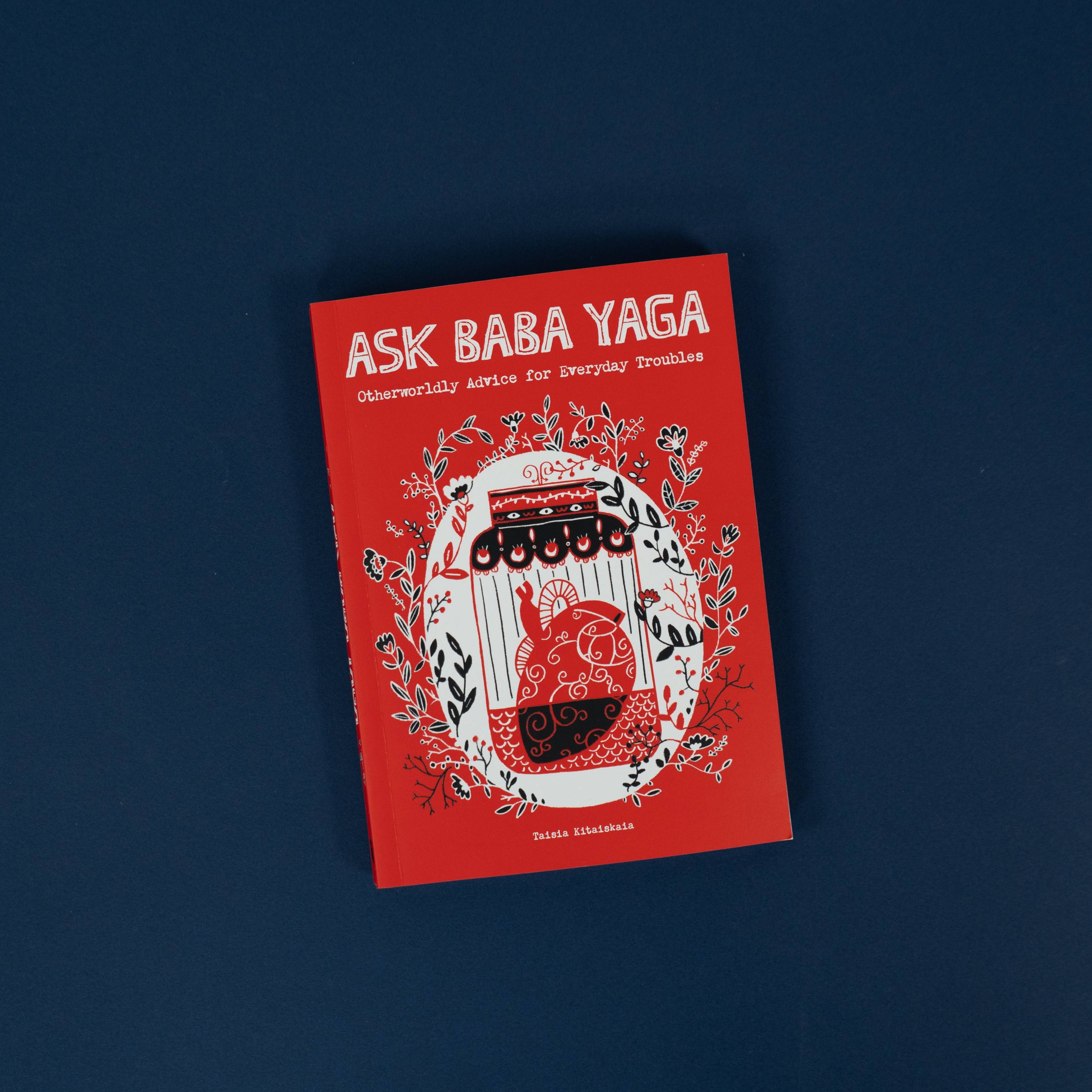 Ask Baba Yaga: Otherworldly Advice for Everyday Troubles